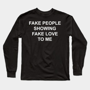 Fake People Showing Fake Love To Me Long Sleeve T-Shirt